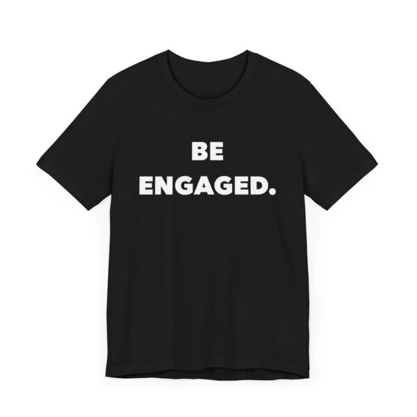 Short Sleeve Tee - "Be Engaged" - Image 3
