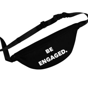 Be Engaged Fanny Pack - Stylish & Functional Accessory for Active Lifestyles