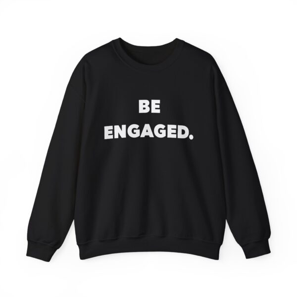 BE ENGAGED. Unisex Sweatshirt, Cozy Gift for Couples, Wedding Celebration, Engagement Party, Love Affirmation