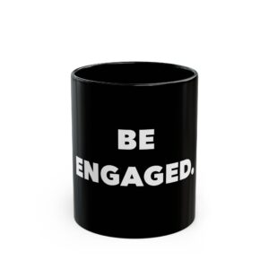 Inspirational Black Mug - "Be Engaged" (11oz & 15oz)