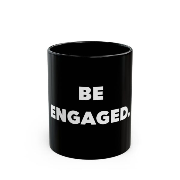 Inspirational Black Mug - "Be Engaged" (11oz & 15oz)