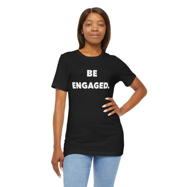 Short Sleeve Tee - "Be Engaged" - Image 2
