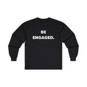 Motivational Long Sleeve Tee - "Be Engaged"