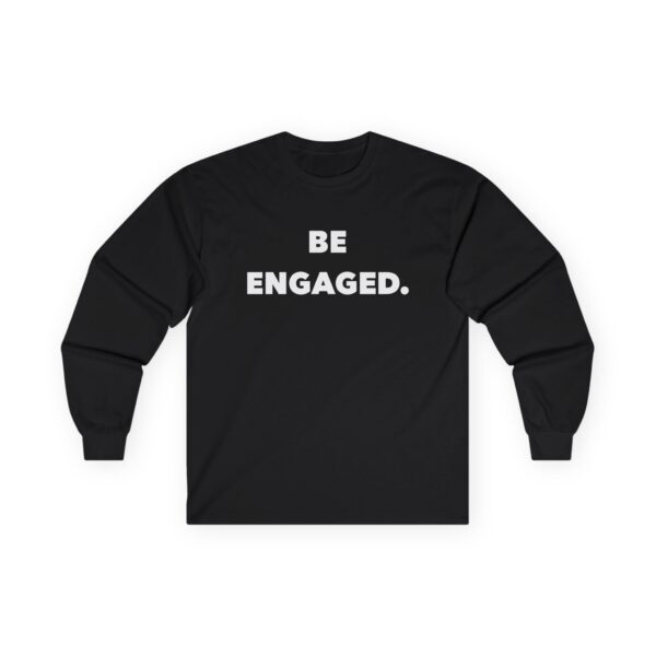 Motivational Long Sleeve Tee - "Be Engaged"