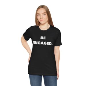 Short Sleeve Tee - "Be Engaged"